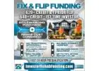 620+ CREDIT - INVESTOR FIX & FLIP FUNDING - To $2,000,000.00 – No Hard Credit Report Pull |